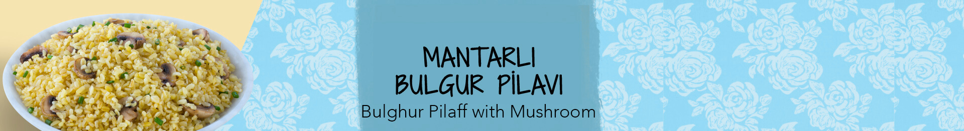 MANTARLI BULGUR PİLAVI