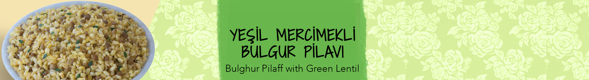 YEŞİL MERCİMEKLİ BULGUR PİLAVI